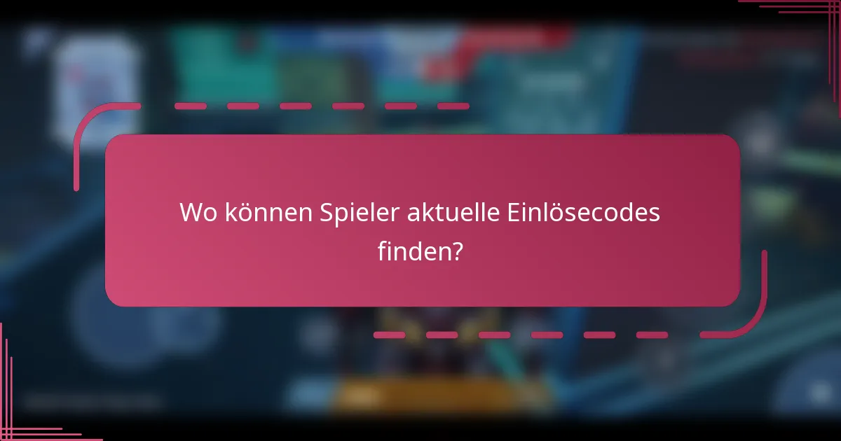 Wo können Spieler aktuelle Einlösecodes finden?
