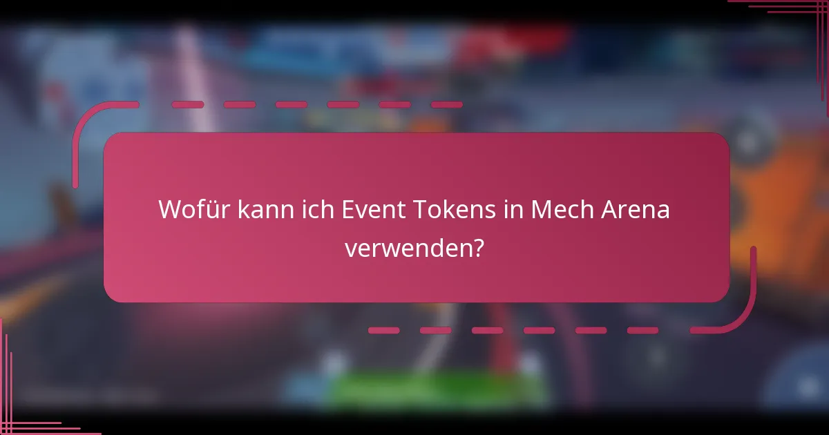 Wofür kann ich Event Tokens in Mech Arena verwenden?